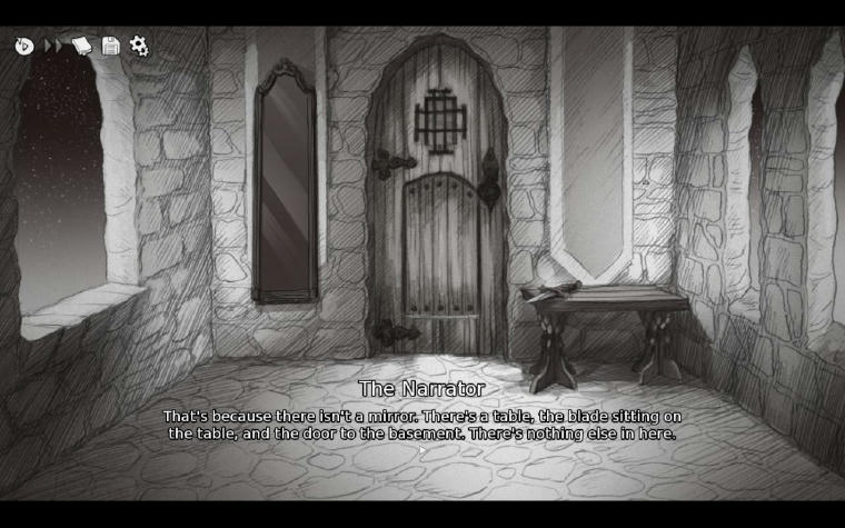 A room made out of irregular stone pieces like old fortresses used to be. There is a big wooden door, a wooden table, a dagger on top of the table and a huge mirror. The text at the bottom of the screen reads: "The Narrator: That's because there isn't a mirror. There's a table, the blade sitting on the table, and the door to the basement. There's nothing else here." (except there totally is a mirror there too)